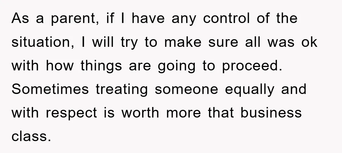 As a parent, if I have any control of the situation, I will try to make sure all was ok with how things are going to proceed. Sometimes treating someone...