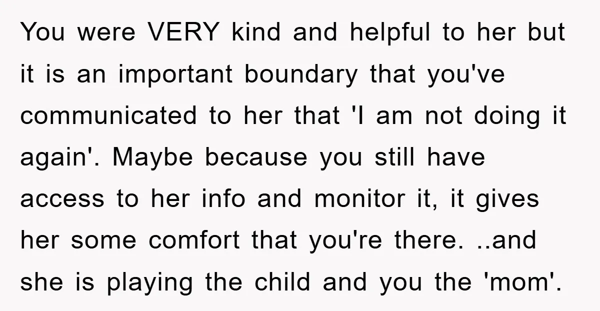 You were VERY kind and helpful to her but it is an important boundary that you've communicated to her that 'I am not doing it again'. Maybe because you still...