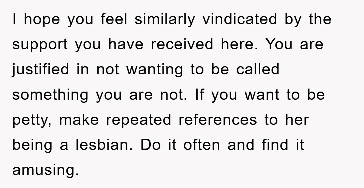 I hope you feel similarly vindicated by the support you have received here. You are justified in not wanting to be called something you are not. If you want to...