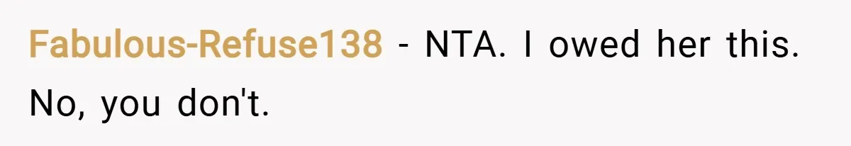 Fabulous-Refuse138 − NTA. I owed her this. No, you don't.