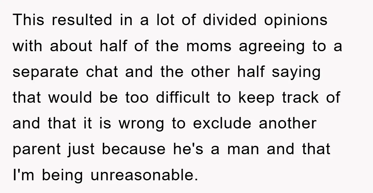 This resulted in a lot of divided opinions with about half of the moms agreeing to a separate chat and the other half saying that would be too difficult to...