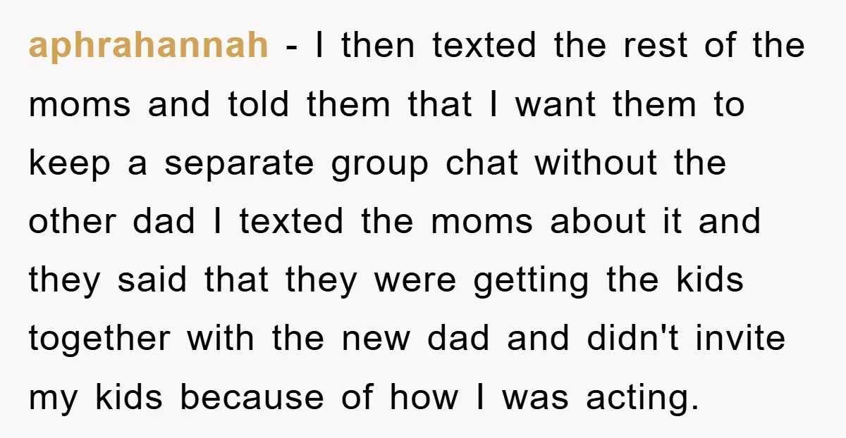 aphrahannah − I then texted the rest of the moms and told them that I want them to keep a separate group chat without the other dad I texted the...