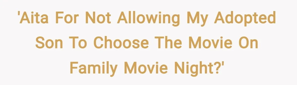 'AITA for not allowing my adopted son to choose the movie on family movie night?'