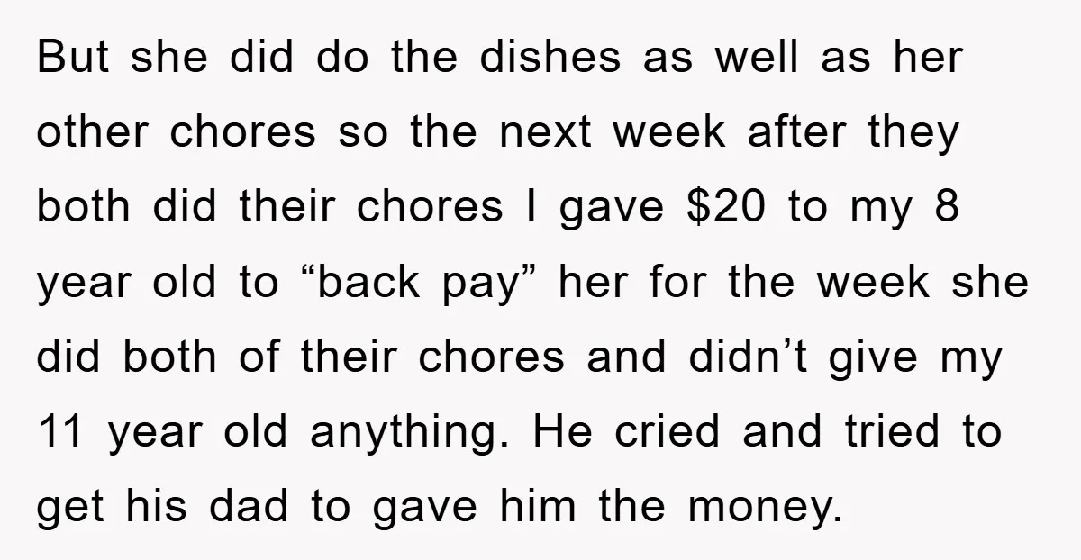 But she did do the dishes as well as her other chores so the next week after they both did their chores I gave $20 to my 8 year old...