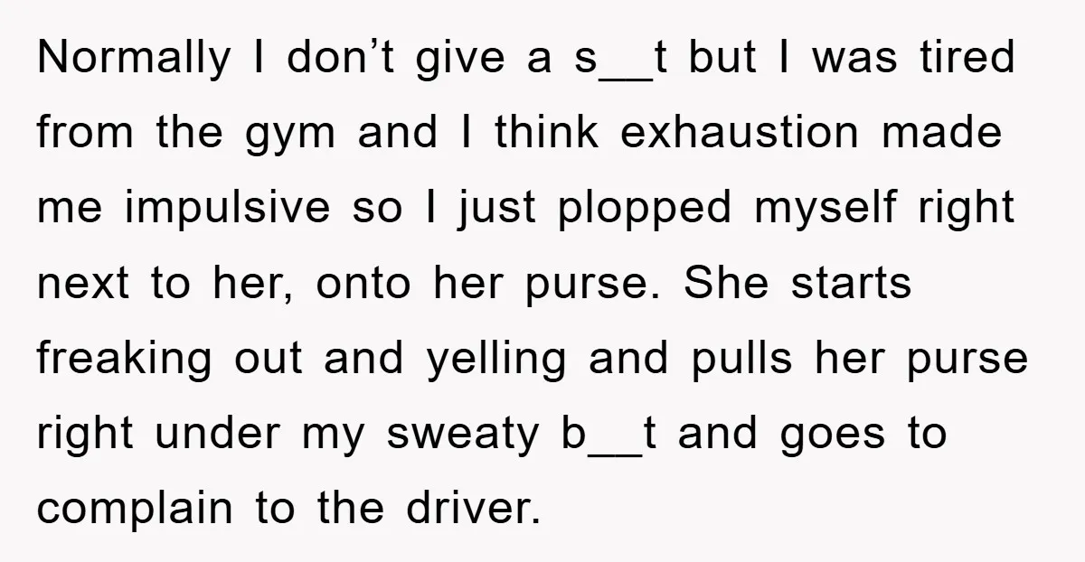 Normally I don’t give a s__t but I was tired from the gym and I think exhaustion made me impulsive so I just plopped myself right next to her, onto...