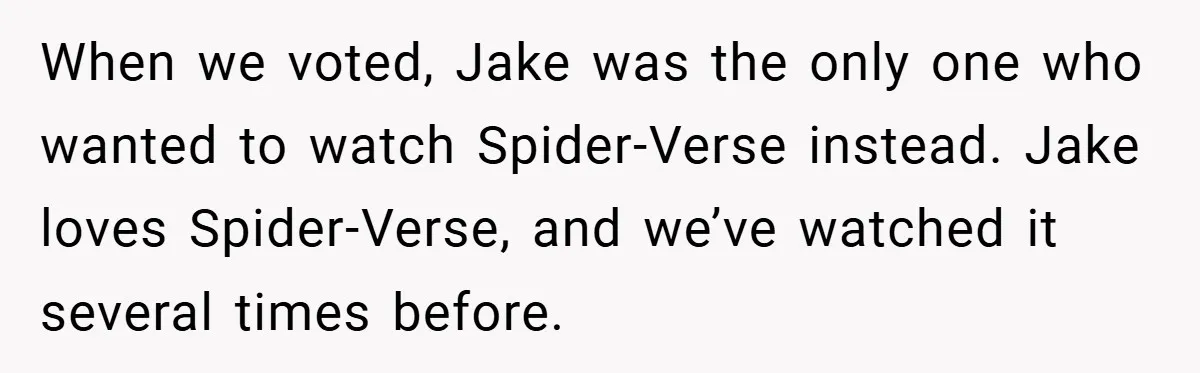 When we voted, Jake was the only one who wanted to watch Spider-Verse instead. Jake loves Spider-Verse, and we’ve watched it several times before.