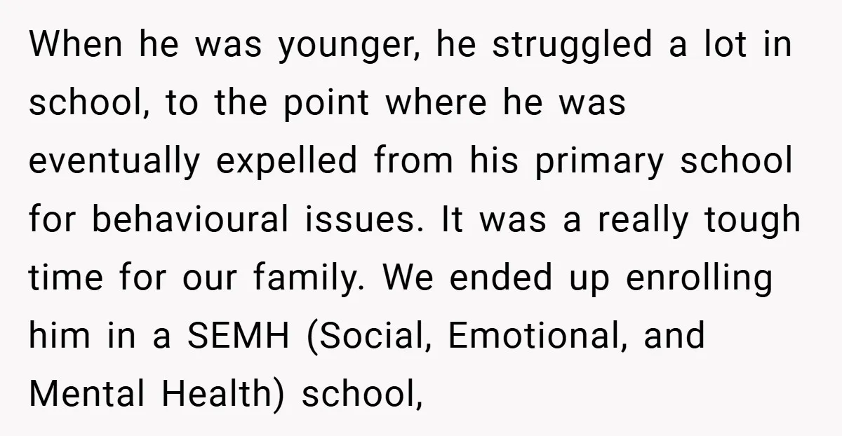 When he was younger, he struggled a lot in school, to the point where he was eventually expelled from his primary school for behavioural issues. It was a really tough...