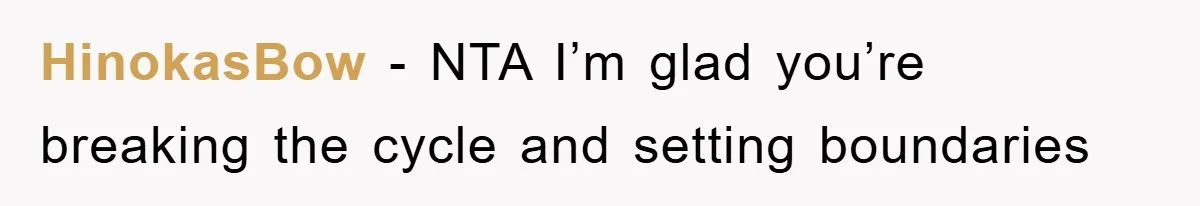 HinokasBow − NTA I’m glad you’re breaking the cycle and setting boundaries