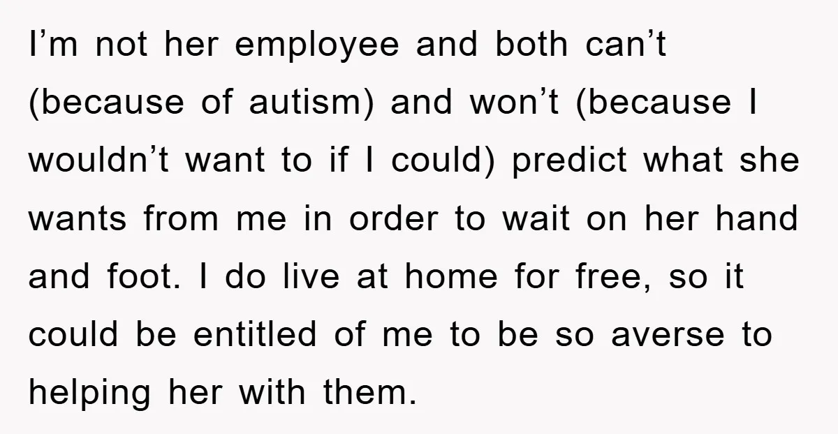 I’m not her employee and both can’t (because of autism) and won’t (because I wouldn’t want to if I could) predict what she wants from me in order to wait...