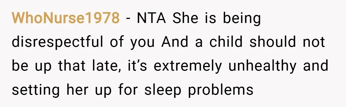WhoNurse1978 − NTA She is being disrespectful of you And a child should not be up that late, it’s extremely unhealthy and setting her up for sleep problems