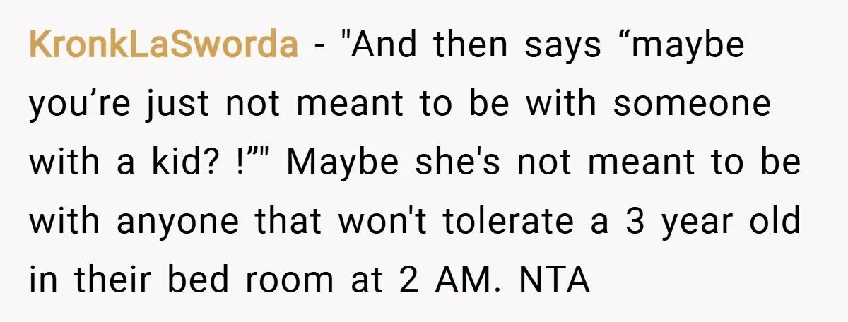 KronkLaSworda − "And then says “maybe you’re just not meant to be with someone with a kid? !”" Maybe she's not meant to be with anyone that won't tolerate a...
