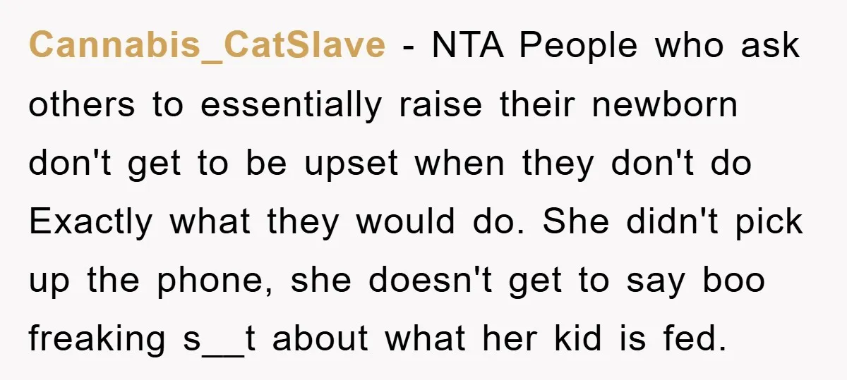 Cannabis_CatSlave − NTA People who ask others to essentially raise their newborn don't get to be upset when they don't do Exactly what they would do. She didn't pick up...