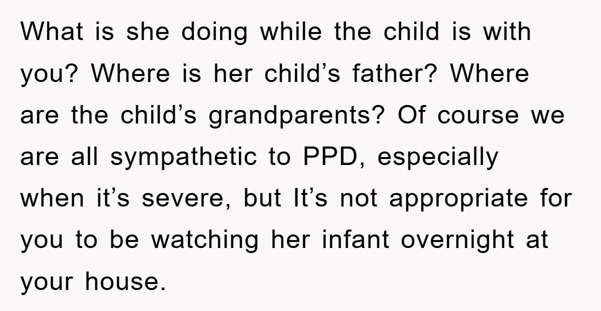 What is she doing while the child is with you? Where is her child’s father? Where are the child’s grandparents? Of course we are all sympathetic to PPD, especially when...