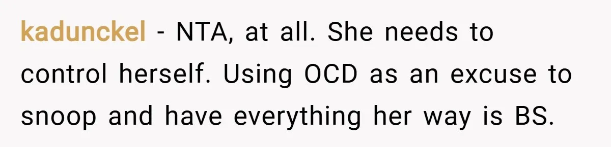 kadunckel − NTA, at all. She needs to control herself. Using OCD as an excuse to snoop and have everything her way is BS.