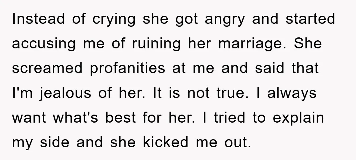 Instead of crying she got angry and started accusing me of ruining her marriage. She screamed profanities at me and said that I'm jealous of her. It is not true....