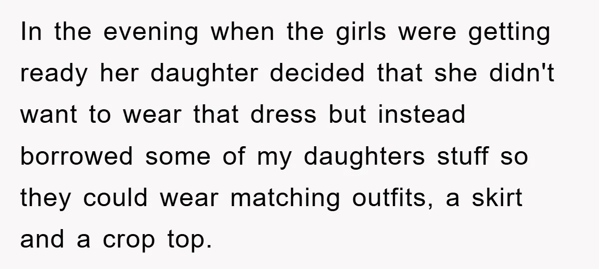 In the evening when the girls were getting ready her daughter decided that she didn't want to wear that dress but instead borrowed some of my daughters stuff so they...