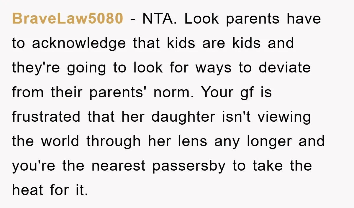 BraveLaw5080 − NTA. Look parents have to acknowledge that kids are kids and they're going to look for ways to deviate from their parents' norm. Your gf is frustrated that...