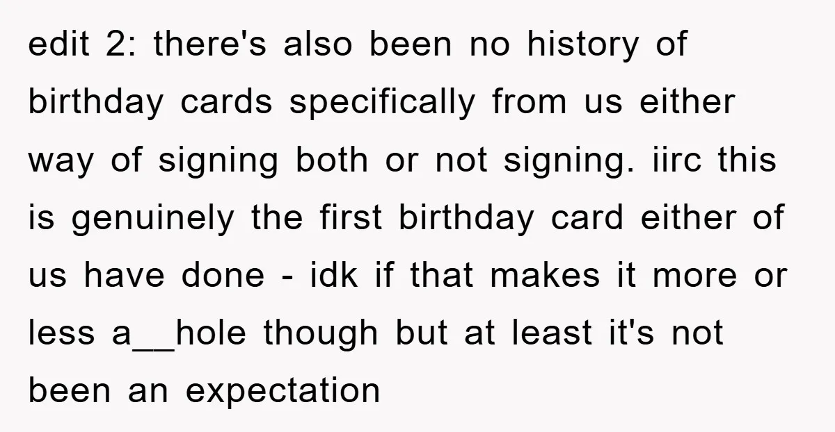 edit 2: there's also been no history of birthday cards specifically from us either way of signing both or not signing. iirc this is genuinely the first birthday card either...