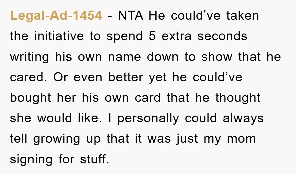 Legal-Ad-1454 − NTA He could’ve taken the initiative to spend 5 extra seconds writing his own name down to show that he cared. Or even better yet he could’ve bought...