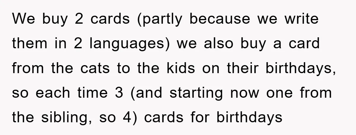 We buy 2 cards (partly because we write them in 2 languages) we also buy a card from the cats to the kids on their birthdays, so each time 3...