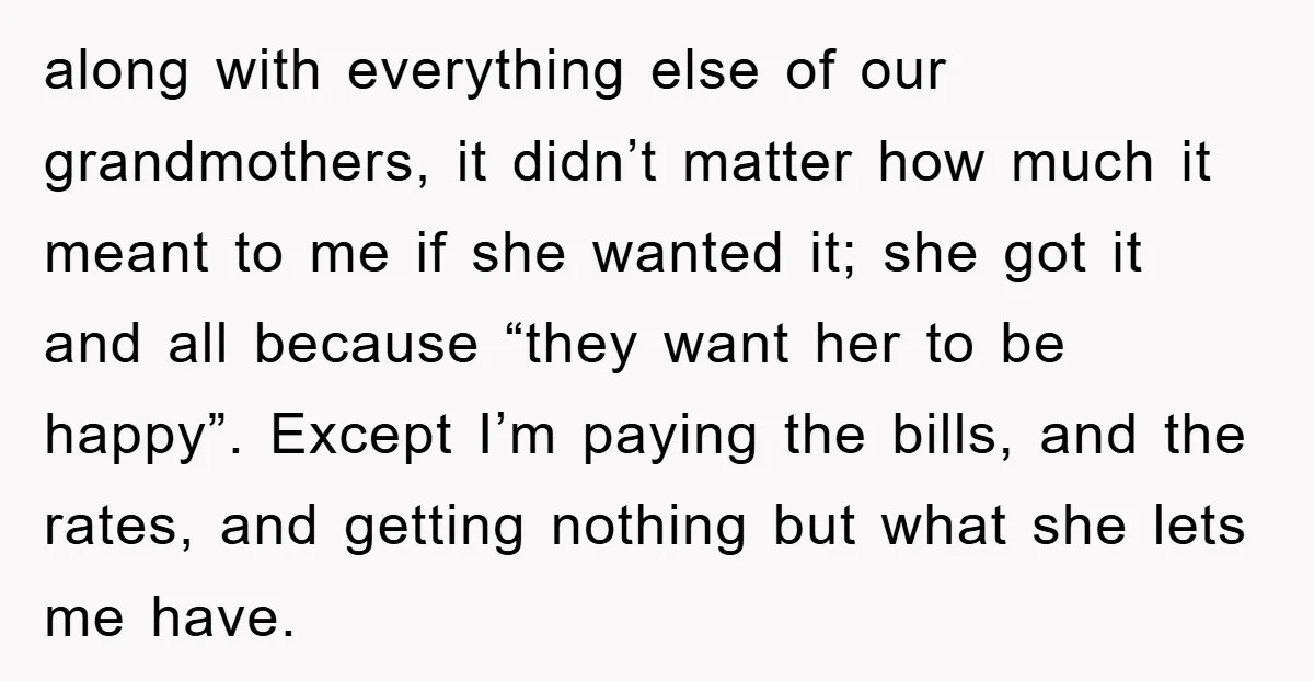 along with everything else of our grandmothers, it didn’t matter how much it meant to me if she wanted it; she got it and all because “they want her to...