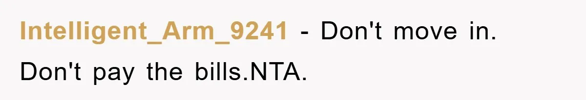 Intelligent_Arm_9241 − Don't move in. Don't pay the bills.NTA.