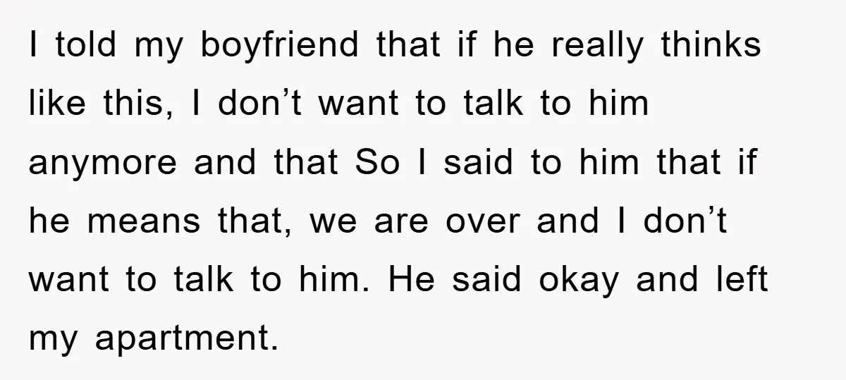 I told my boyfriend that if he really thinks like this, I don’t want to talk to him anymore and that So I said to him that if he means...