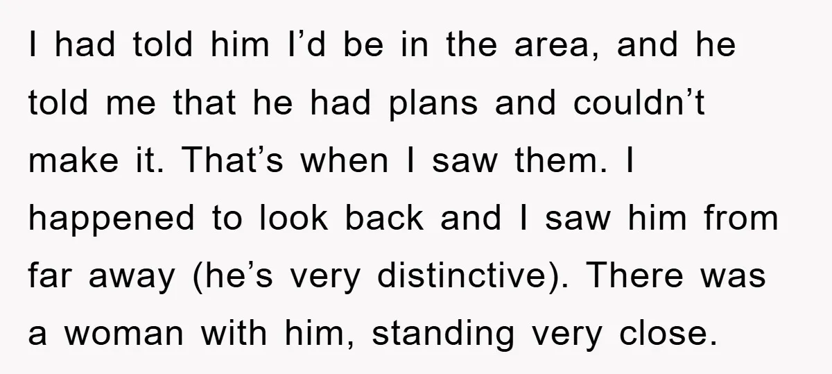 I had told him I’d be in the area, and he told me that he had plans and couldn’t make it. That’s when I saw them. I happened to look...