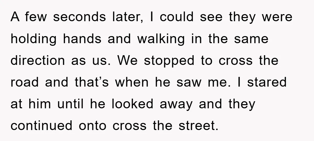 A few seconds later, I could see they were holding hands and walking in the same direction as us. We stopped to cross the road and that’s when he saw...