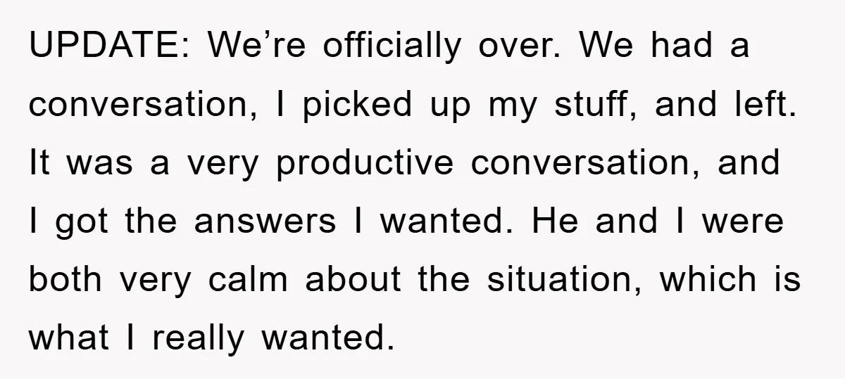 UPDATE: We’re officially over. We had a conversation, I picked up my stuff, and left. It was a very productive conversation, and I got the answers I wanted. He and...
