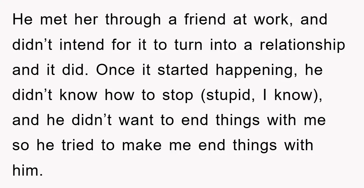 He met her through a friend at work, and didn’t intend for it to turn into a relationship and it did. Once it started happening, he didn’t know how to...