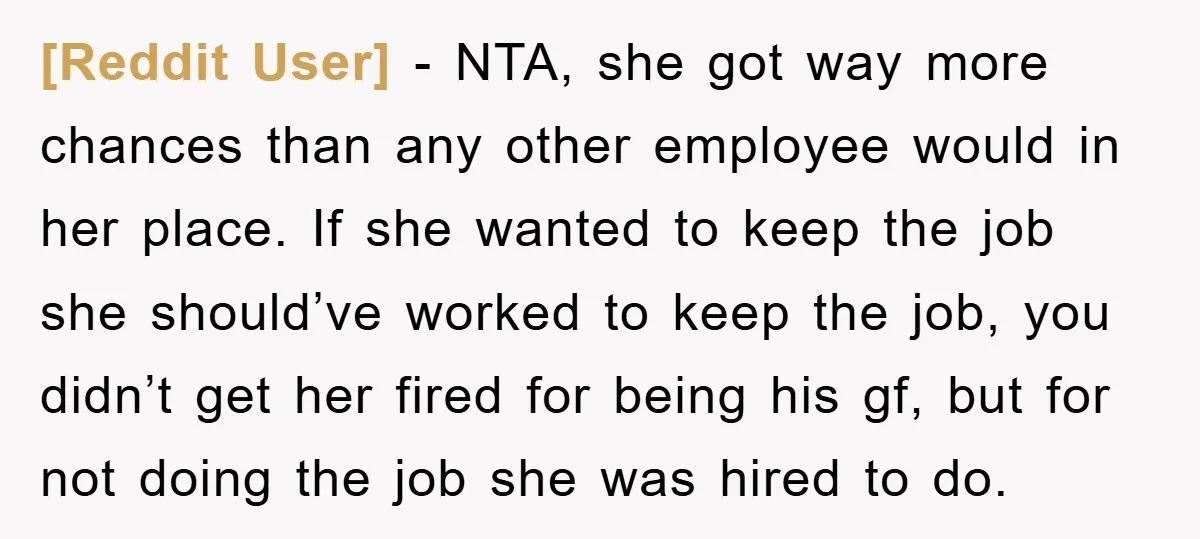 [Reddit User] − NTA, she got way more chances than any other employee would in her place. If she wanted to keep the job she should’ve worked to keep the...