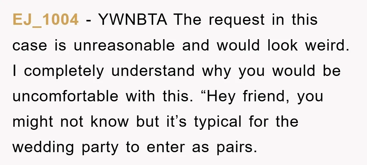 EJ_1004 − YWNBTA The request in this case is unreasonable and would look weird. I completely understand why you would be uncomfortable with this. “Hey friend, you might not know...