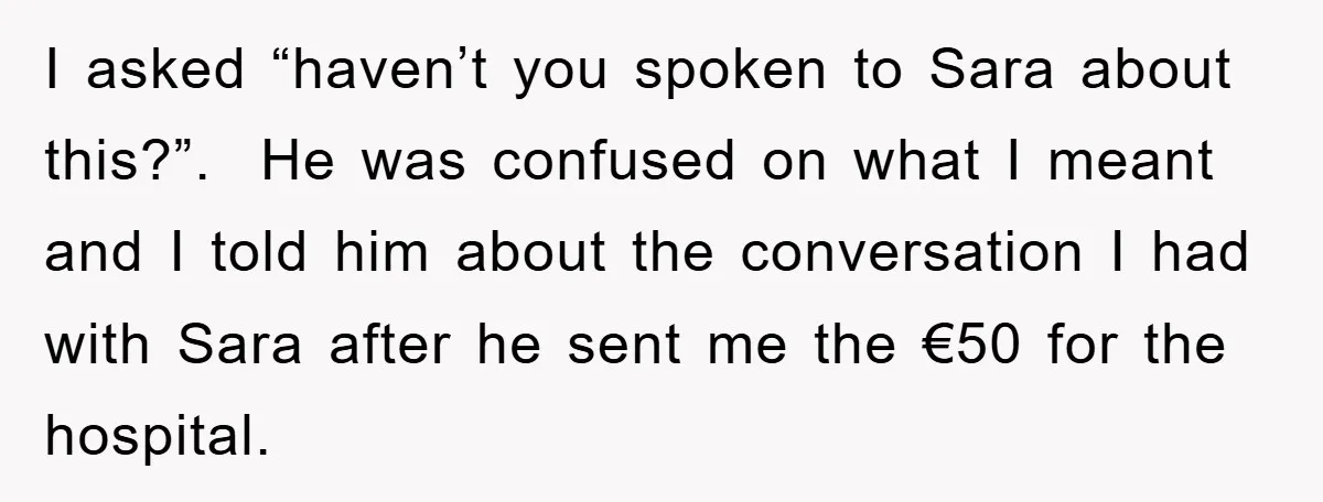 I asked “haven’t you spoken to Sara about this?”. He was confused on what I meant and I told him about the conversation I had with Sara after he sent...