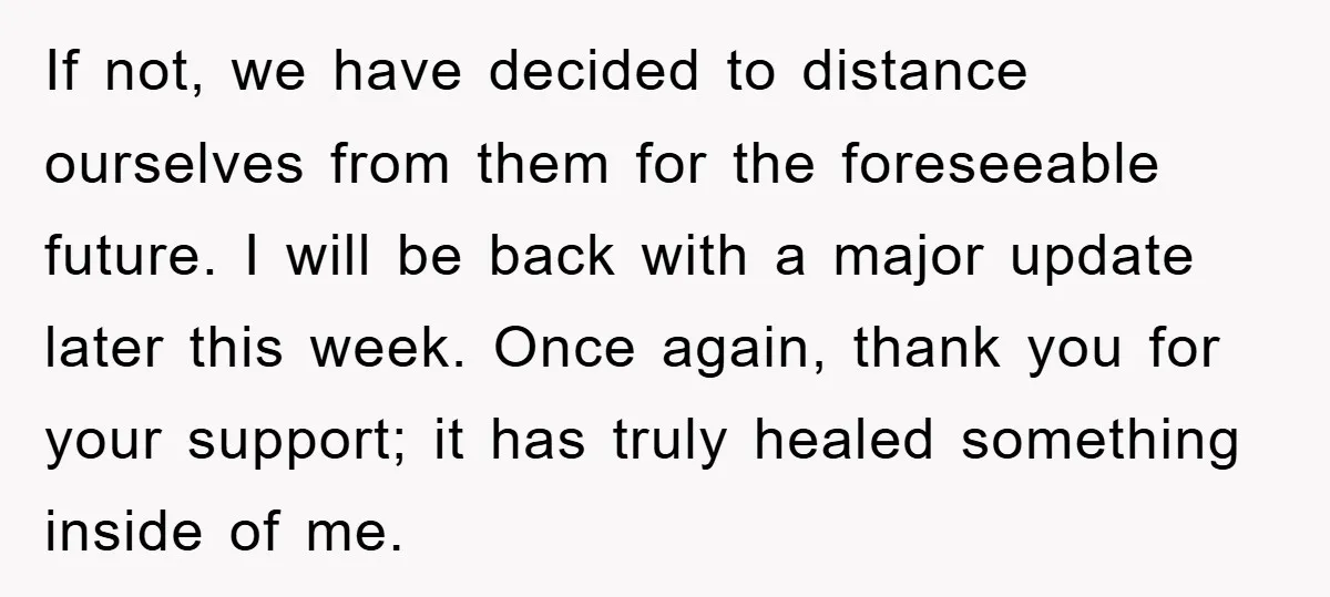 If not, we have decided to distance ourselves from them for the foreseeable future. I will be back with a major update later this week. Once again, thank you for...