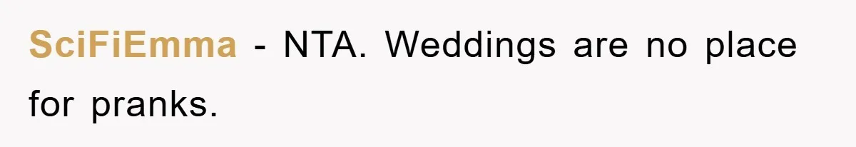 SciFiEmma − NTA. Weddings are no place for pranks.