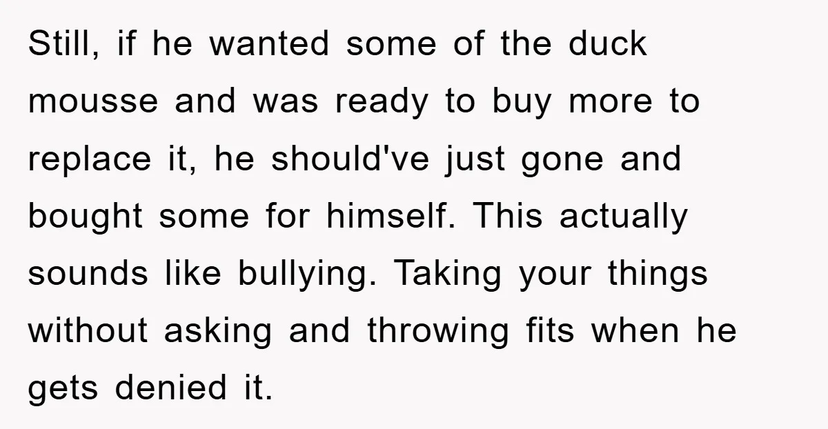 Still, if he wanted some of the duck mousse and was ready to buy more to replace it, he should've just gone and bought some for himself. This actually sounds...