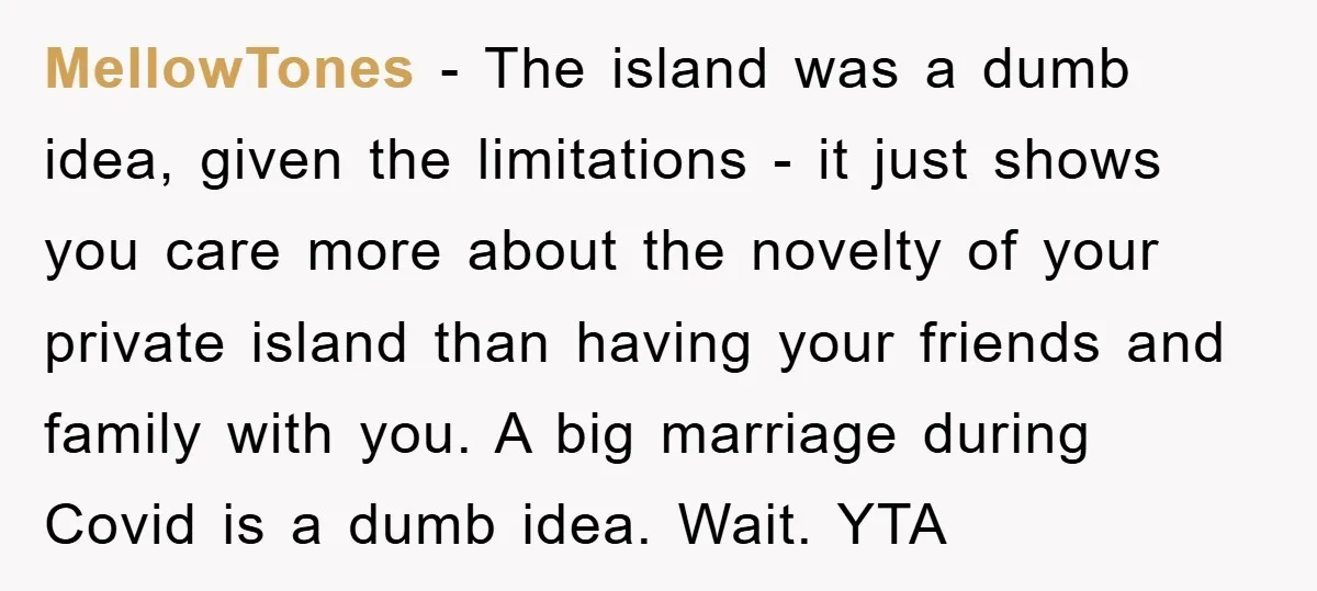 MellowTones − The island was a dumb idea, given the limitations - it just shows you care more about the novelty of your private island than having your friends and...