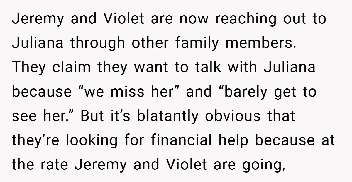 Jeremy and Violet are now reaching out to Juliana through other family members. They claim they want to talk with Juliana because “we miss her” and “barely get to see...