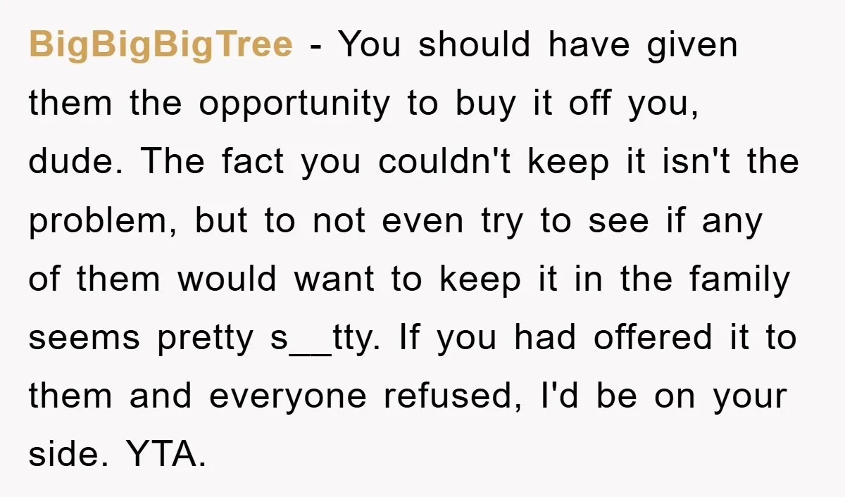 BigBigBigTree − You should have given them the opportunity to buy it off you, dude. The fact you couldn't keep it isn't the problem, but to not even try to...