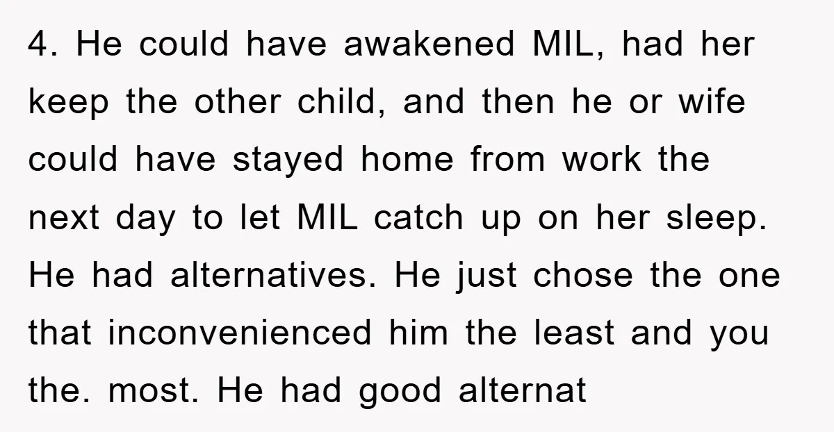 4. He could have awakened MIL, had her keep the other child, and then he or wife could have stayed home from work the next day to let MIL catch...