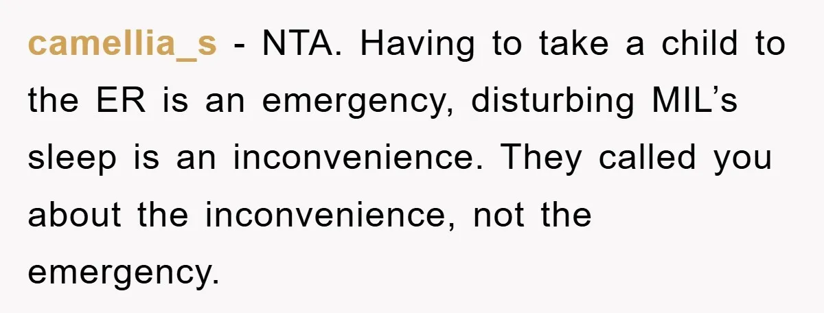 camellia_s − NTA. Having to take a child to the ER is an emergency, disturbing MIL’s sleep is an inconvenience. They called you about the inconvenience, not the emergency.