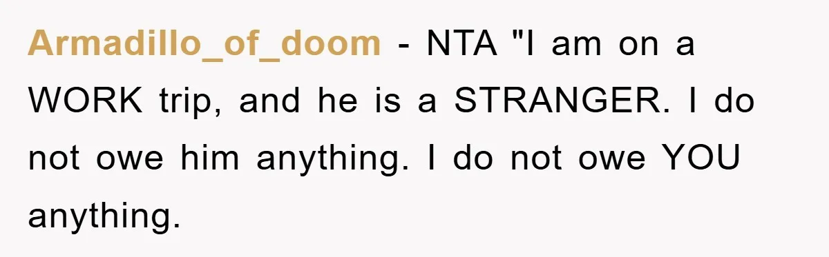 Armadillo_of_doom − NTA "I am on a WORK trip, and he is a STRANGER. I do not owe him anything. I do not owe YOU anything.