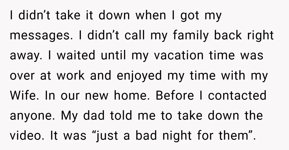 I didn’t take it down when I got my messages. I didn’t call my family back right away. I waited until my vacation time was over at work and enjoyed...