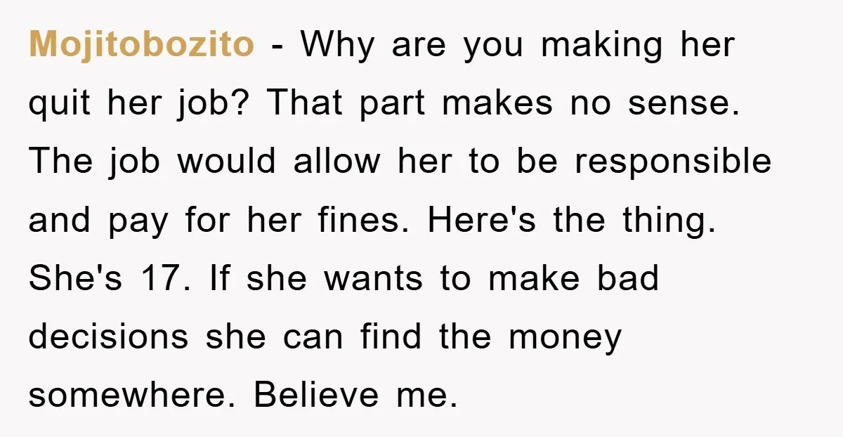 Mojitobozito − Why are you making her quit her job? That part makes no sense. The job would allow her to be responsible and pay for her fines. Here's the...