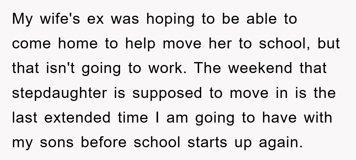My wife's ex was hoping to be able to come home to help move her to school, but that isn't going to work. The weekend that stepdaughter is supposed to...