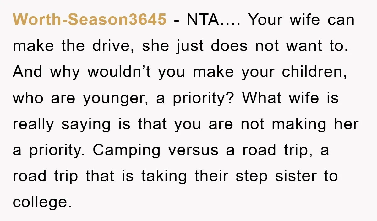 Worth-Season3645 − NTA…. Your wife can make the drive, she just does not want to. And why wouldn’t you make your children, who are younger, a priority? What wife is...