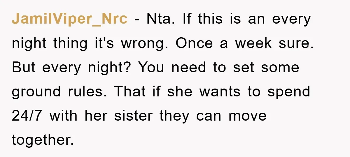 JamilViper_Nrc − Nta. If this is an every night thing it's wrong. Once a week sure. But every night? You need to set some ground rules. That if she wants...