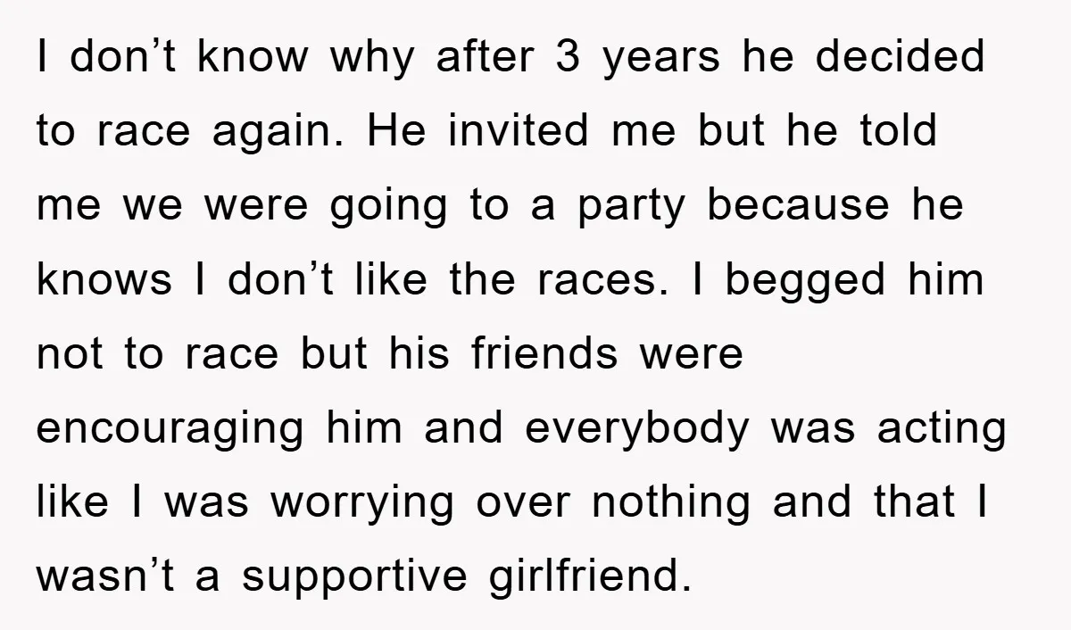 I don’t know why after 3 years he decided to race again. He invited me but he told me we were going to a party because he knows I don’t...