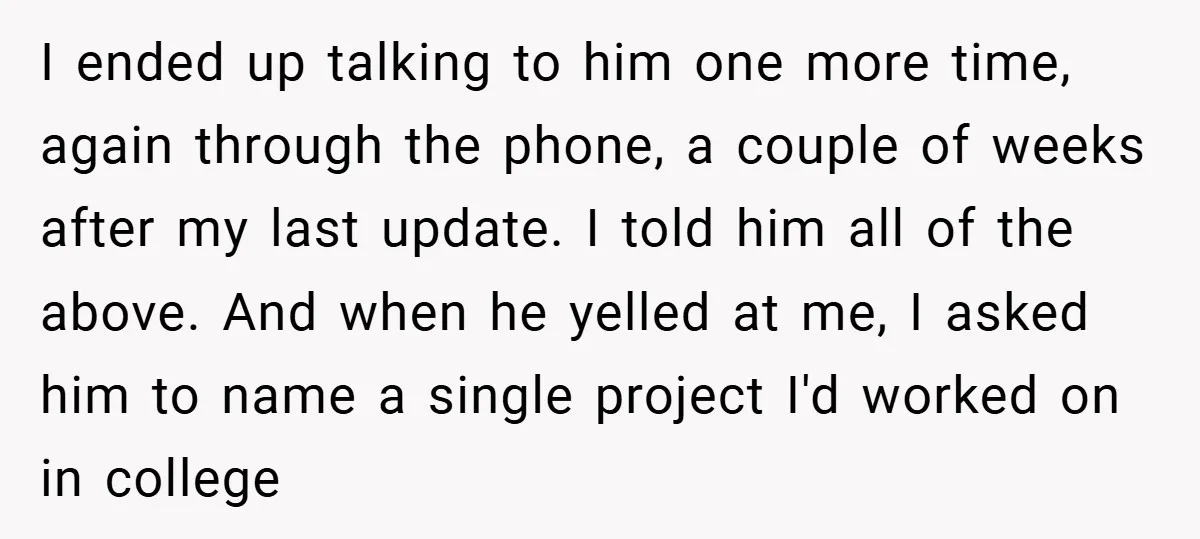 I ended up talking to him one more time, again through the phone, a couple of weeks after my last update. I told him all of the above. And when...